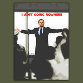 I Ain't Going Nowhere Poster