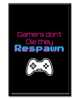 Gamers Don’t Die They Respawn