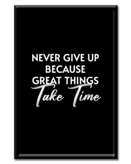Never Give Up Because Great Things Take Time Quote
