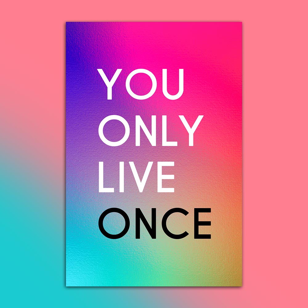 You Only Live Once