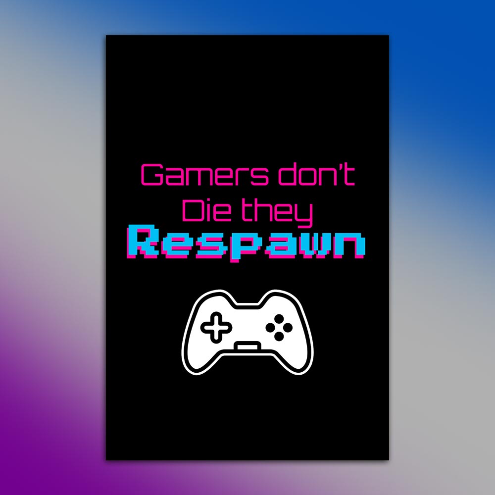 Gamers Don’t Die They Respawn