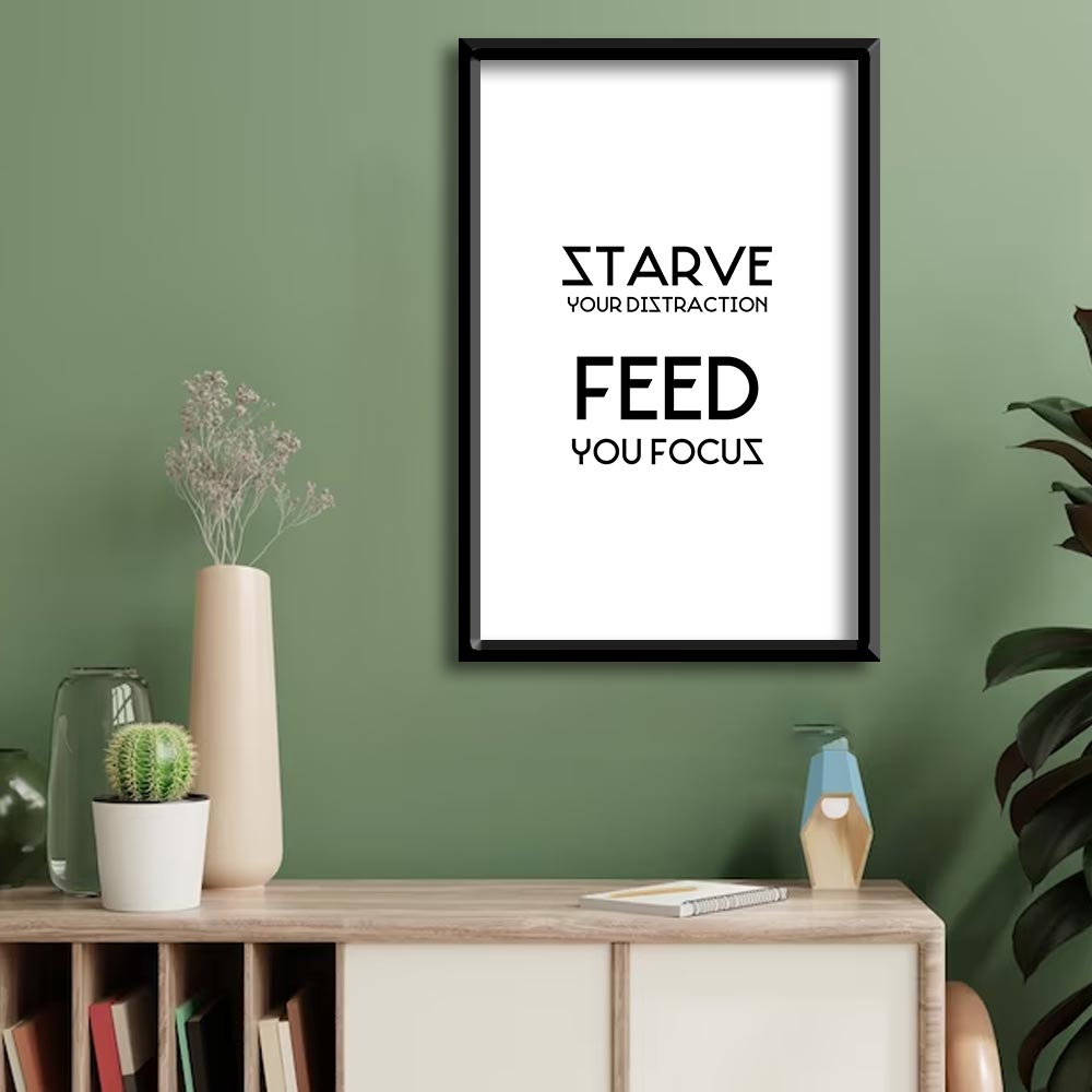 Starve Your Distraction Feed Your Focus Quote